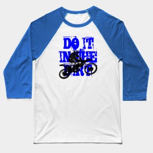 Do It In The Dirt Motorcross Silhouette Blue Text Baseball T-Shirt